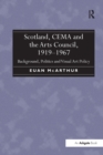 Scotland, CEMA and the Arts Council, 1919-1967 : Background, Politics and Visual Art Policy - Book