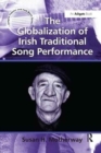 The Globalization of Irish Traditional Song Performance - Book