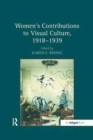 Women's Contributions to Visual Culture, 1918–1939 - Book