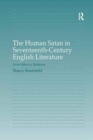 The Human Satan in Seventeenth-Century English Literature : From Milton to Rochester - Book