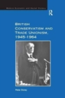 British Conservatism and Trade Unionism, 1945–1964 - Book