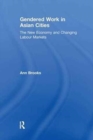 Gendered Work in Asian Cities : The New Economy and Changing Labour Markets - Book