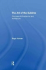 The Art of the Sublime : Principles of Christian Art and Architecture - Book