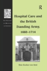 Hospital Care and the British Standing Army, 1660–1714 - Book