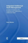 Integrated Intellectual Asset Management : A Guide to Exploiting and Protecting your Organization's Intellectual Assets - Book