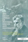 The Artist-Operas of Pfitzner, Krenek and Hindemith : Politics and the Ideology of the Artist - Book