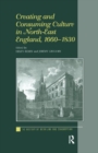 Creating and Consuming Culture in North-East England, 1660-1830 - Book