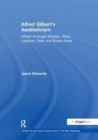 Alfred Gilbert's Aestheticism : Gilbert Amongst Whistler, Wilde, Leighton, Pater and Burne-Jones - Book