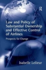 Law and Policy of Substantial Ownership and Effective Control of Airlines : Prospects for Change - Book