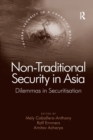 Non-Traditional Security in Asia : Dilemmas in Securitization - Book
