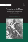 Prometheus in Music : Representations of the Myth in the Romantic Era - Book