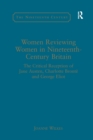 Women Reviewing Women in Nineteenth-Century Britain : The Critical Reception of Jane Austen, Charlotte Bronte and George Eliot - Book