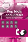 Pop Idols and Pirates : Mechanisms of Consumption and the Global Circulation of Popular Music - Book