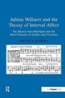 Adrian Willaert and the Theory of Interval Affect : The Musica nova Madrigals and the Novel Theories of Zarlino and Vicentino - Book