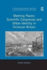Meeting Places: Scientific Congresses and Urban Identity in Victorian Britain - Book