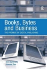 Books, Bytes and Business : The Promise of Digital Publishing - Book