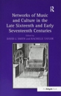 Networks of Music and Culture in the Late Sixteenth and Early Seventeenth Centuries : A Collection of Essays in Celebration of Peter Philips’s 450th Anniversary - Book