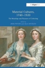 Material Cultures, 1740–1920 : The Meanings and Pleasures of Collecting - Book