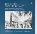 The Blitz and its Legacy : Wartime Destruction to Post-War Reconstruction - Book