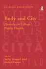 Body and City : Histories of Urban Public Health - Book
