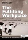 The Fulfilling Workplace : The Organization's Role in Achieving Individual and Organizational Health - Book