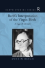 Barth's Interpretation of the Virgin Birth : A Sign of Mystery - Book