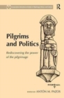 Pilgrims and Politics : Rediscovering the Power of the Pilgrimage - Book
