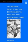 The Seaside, Health and the Environment in England and Wales since 1800 - Book
