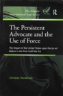 The Persistent Advocate and the Use of Force : The Impact of the United States upon the Jus ad Bellum in the Post-Cold War Era - Book