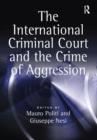 The International Criminal Court and the Crime of Aggression - Book