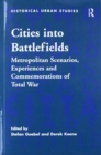 Cities into Battlefields : Metropolitan Scenarios, Experiences and Commemorations of Total War - Book