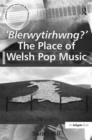 'Blerwytirhwng?' The Place of Welsh Pop Music - Book