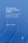 The Future Air Navigation System (FANS) : Communications, Navigation, Surveillance – Air Traffic Management (CNS/ATM) - Book