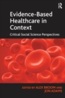 Evidence-Based Healthcare in Context : Critical Social Science Perspectives - Book