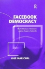 Facebook Democracy : The Architecture of Disclosure and the Threat to Public Life - Book