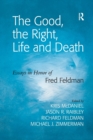 The Good, the Right, Life and Death : Essays in Honor of Fred Feldman - Book