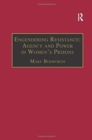 Engendering Resistance: Agency and Power in Women's Prisons - Book
