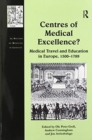 Centres of Medical Excellence? : Medical Travel and Education in Europe, 1500–1789 - Book