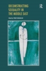 Deconstructing Sexuality in the Middle East : Challenges and Discourses - Book