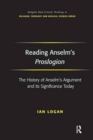 Reading Anselm's Proslogion : The History of Anselm's Argument and its Significance Today - Book