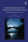 Enlightening Romanticism, Romancing the Enlightenment : British Novels from 1750 to 1832 - Book