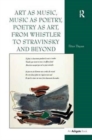 Art as Music, Music as Poetry, Poetry as Art, from Whistler to Stravinsky and Beyond - Book