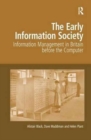 The Early Information Society : Information Management in Britain before the Computer - Book