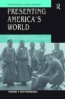 Presenting America's World : Strategies of Innocence in National Geographic Magazine, 1888-1945 - Book