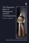 The Disguised Ruler in Shakespeare and his Contemporaries - Book