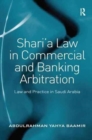 Shari’a Law in Commercial and Banking Arbitration : Law and Practice in Saudi Arabia - Book