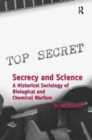 Secrecy and Science : A Historical Sociology of Biological and Chemical Warfare - Book