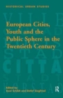 European Cities, Youth and the Public Sphere in the Twentieth Century - Book