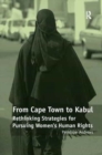 From Cape Town to Kabul : Rethinking Strategies for Pursuing Women's Human Rights - Book