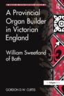 A Provincial Organ Builder in Victorian England : William Sweetland of Bath - Book